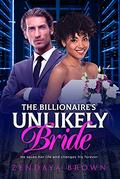 The Billionaire's Unlikely Bride: BWWM, Unlikely Bride, Fake Engagement, Billionaire Romance by Zendaya Brown