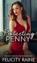 Protecting Penny (Protect and Pleasure #1) by Felicity Raine