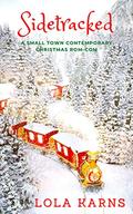 Sidetracked: A Small Town Contemporary Christmas Rom-Com by Lola Karns