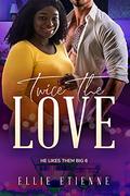 Twice The Love: BWWM, Plus Size, BBW, Twins Pregnancy, Pregnancy, Billionaire Romance (He Likes Them Big #6) by Ellie Etienne