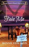 Fake Me: Last Chance Beach Romance by Bonnie Edwards