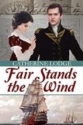 Fair Stands the Wind: A Pride and Prejudice Variation by Catherine Lodge