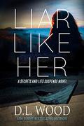 Liar Like Her: A Secrets and Lies Suspense Novel (Secrets and Lies #2) by D.L. Wood