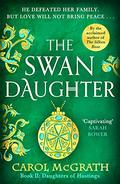 The Swan-Daughter by Carol McGrath