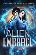 Alien Embrace : A Limited Edition Collection of Sci Fi Alien Romances by Celia Kyle, Anne Hale