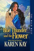 BLUE THUNDER AND THE FLOWER (The Wild West #3) by Karen Kay