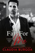 Fall for Me (Everhart Brothers #1) by Claudia Burgoa