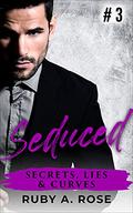 Seduced: A Billionaire Lawyer And An Innocent Curvy Woman Mystery Romance (Secrets, Lies & Curves #3) by Ruby A. Rose