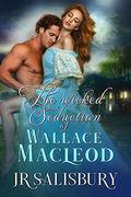 The Wicked Seduction of Wallace MacLeod (MacLeods of Skye #5) by J.R. Salisbury