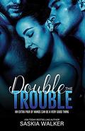 Double the Trouble by Saskia Walker