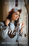 Coming Home To Mercy (Coming Home Series - #1) by Michelle De Bruin