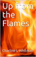 Up from the Flames by Charline L Whitman
