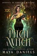 Pitch a Witch (Journals of Forbidden Witchery #2) by Maya Daniels