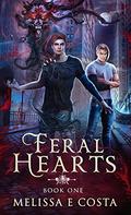 Feral Hearts (Feral Hearts #1) by Melissa E. Costa