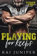 Playing For Keeps: A High School Sports Romance (Harlow Prep #2) by Kai Juniper