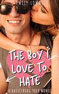 The Boy I Love to Hate : A Sweet YA Romance (Hallisburg Prep #1) by Emily Lowry