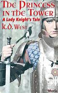 The Princess in the Tower: A Lady Knight Tale by K.D. West