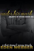 Under His Mask: A One Night Stand & Medical Workplace Novella (Hearts of Stone #6) by Eden Webber