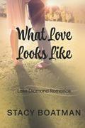 What Love Looks Like by Stacy Boatman