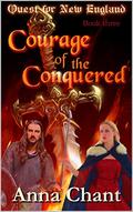 Courage of the Conquered (Quest for New England #3) by Anna Chant
