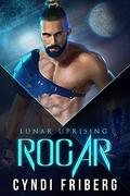 Rogar (Lunar Uprising #2) by Cyndi Friberg