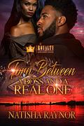 Torn Between A Boss And A Real One by Natisha Raynor