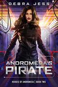Andromeda’s Pirate (Heroes of Andromeda #2) by Debra Jess