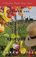 Fruits of the Spirit: Season One Episode 8 (Fruits of the Spirit (Season One) #8) by Sarah Price