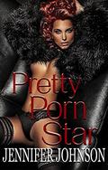 Pretty Porn Star by Jennifer Johnson