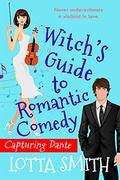 Witch's Guide to Romantic Comedy: Capturing Dante (Spelling Happily Ever After: sweet, uplifting, laugh-out-loud romantic comedy, a perfect escape #2) by Lotta Smith