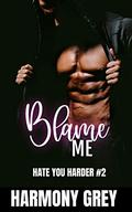 Blame Me (Hate You Harder #2) by Harmony Grey