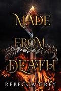 Made From Death (The Darkest Queens #1) by Rebecca Grey