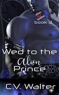 Wed to the Alien Prince (Alien Brides #3) by C.V. Walter