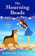 The Mourning Beads (A Maggie & Jasper Caper #2) by Barbara Cool Lee