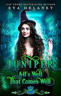 Juniper: All's Well That Comes Well (Spell Library #24) by Eva Delaney