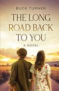The Long Road Back To You by Buck Turner