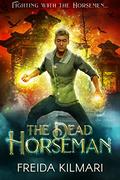 The Dead Horseman (The Fifth Horseman #3) by Freida Kilmari