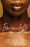 Irreconcilable (Irreconcilable #1) by Deja Elise