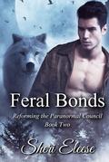 Feral Bonds (Reforming the Paranormal Council #2) by Sheri Eleese