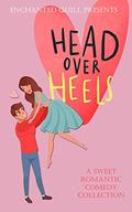 Head over Heels: A Sweet Romantic Comedy Collection by IreAnne Chambers