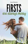 Firsts Are Always Messy (Firsts #1) by Jessi Hansen