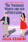 The Marriage Maker and Her Professor: A Magical Sweet Romance Novella (Juliet Lemon: Marriage Maker #3) by Julia Keanini