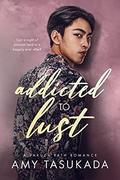 Addicted to Lust (A Yakuza Path Romance #1) by Amy Tasukada