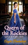 Queen of the Rockies (Queen of the Rockies #1) by Angela Breidenbach