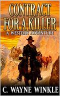 Contract For A Killer: A Western Adventure by C. Wayne Winkle