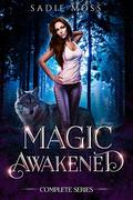 Magic Awakened: The Complete Series by Sadie Moss