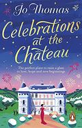 Celebrations at the Chateau: A cosy feel-good read to curl up with this winter by Jo Thomas