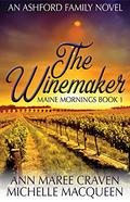 The Winemaker: An Ashford Family Small Town Romance (Maine Mornings #1) by Ann Maree Craven