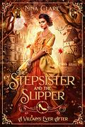 The Stepsister and the Slipper by Nina Clare