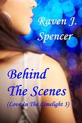 Behind The Scenes: A Lesbian Celebrity Romance (Love In The Limelight #3) by Raven J. Spencer